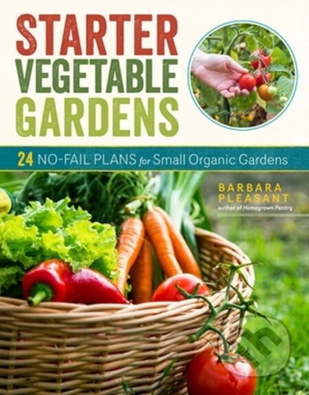Kniha: Starter Vegetable Gardens, 2nd Edition (Barbara Pleasant). Storey Publishing, 2023 Kniha: Starter Vegetable Gardens, 2nd Edition (Barbara Pleasant). Storey Publishing, 2023