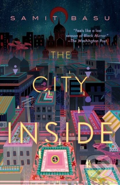 Kniha: The City Inside (Samit Basu). Tor Books, 2023 Kniha: The City Inside (Samit Basu). Tor Books, 2023