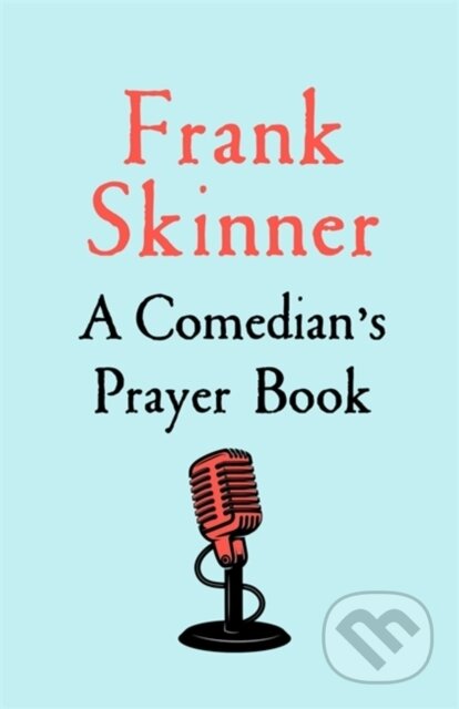 Kniha: A Comedian's Prayer Book (Frank Skinner). Hodder Faith, 2023 Kniha: A Comedian's Prayer Book (Frank Skinner). Hodder Faith, 2023