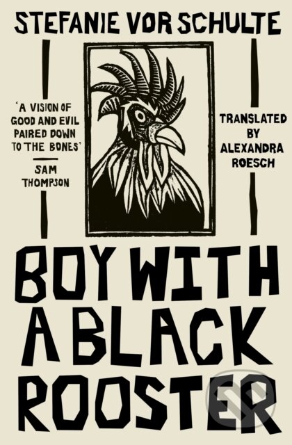 Kniha: Boy with a Black Rooster (Stefanie vor Schulte). The Indigo Press, 2024 Kniha: Boy with a Black Rooster (Stefanie vor Schulte). The Indigo Press, 2024