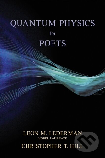 Kniha: Quantum Physics for Poets (Christopher T. Hill a Leon M. Lederman). Globe Pequot, 2024 Kniha: Quantum Physics for Poets (Christopher T. Hill a Leon M. Lederman). Globe Pequot, 2024