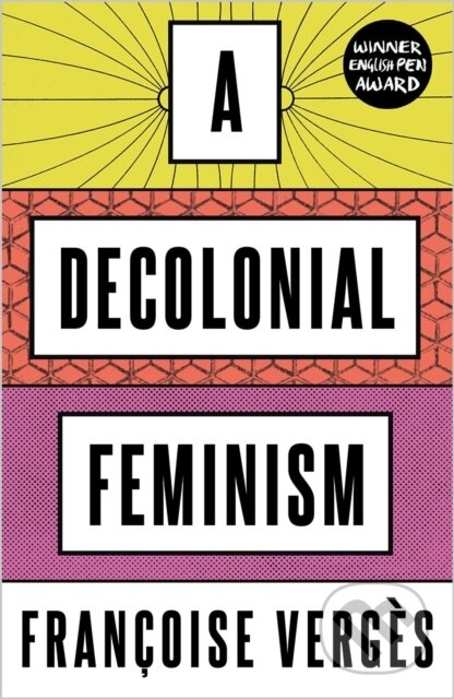 Kniha: A Decolonial Feminism (Francoise Verges). Pluto Press, 2021 Kniha: A Decolonial Feminism (Francoise Verges). Pluto Press, 2021