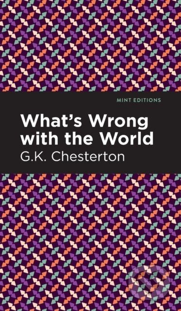 Kniha: What's Wrong with the World (G. K. Chesterson). , 2021 Kniha: What's Wrong with the World (G. K. Chesterson). , 2021