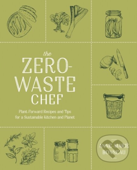 Kniha: The Zero-Waste Chef (Anne-Marie Bonneau). Avery, 2021 Kniha: The Zero-Waste Chef (Anne-Marie Bonneau). Avery, 2021