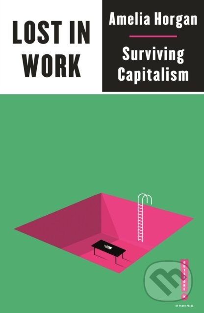 Kniha: Lost in Work (Amelia Horgan). Pluto Press, 2021 Kniha: Lost in Work (Amelia Horgan). Pluto Press, 2021