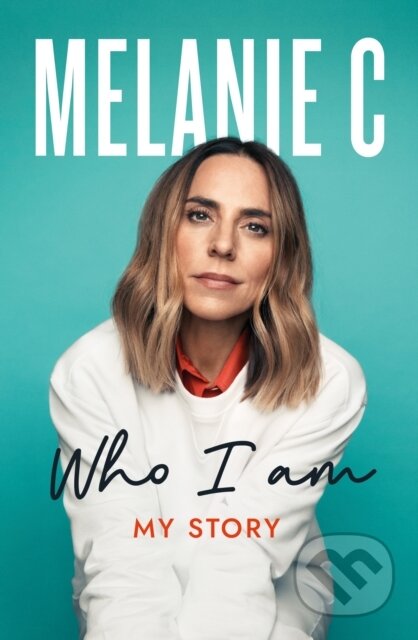 Kniha: Who I Am (Melanie C). Headline Book, 2022 Kniha: Who I Am (Melanie C). Headline Book, 2022