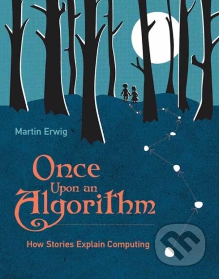 Kniha: Once Upon an Algorithm (Martin Erwig). MIT Press, 2022 Kniha: Once Upon an Algorithm (Martin Erwig). MIT Press, 2022