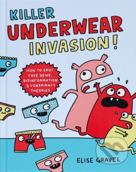 Kniha: Killer Underwear Invasion! (Elise Gravel). Chronicle Books, 2022 Kniha: Killer Underwear Invasion! (Elise Gravel). Chronicle Books, 2022