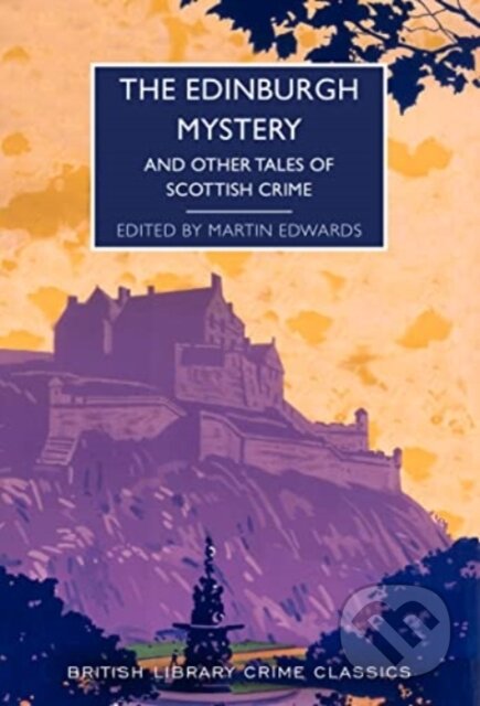 Kniha: The Edinburgh Mystery (Martin (Ed) Edwards). British Library, 2022 Kniha: The Edinburgh Mystery (Martin (Ed) Edwards). British Library, 2022