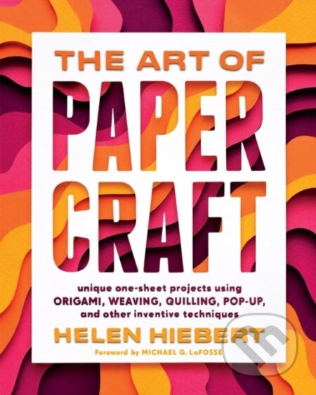 Kniha: The Art of Papercraft (Helen Hiebert). Storey Publishing, 2022 Kniha: The Art of Papercraft (Helen Hiebert). Storey Publishing, 2022