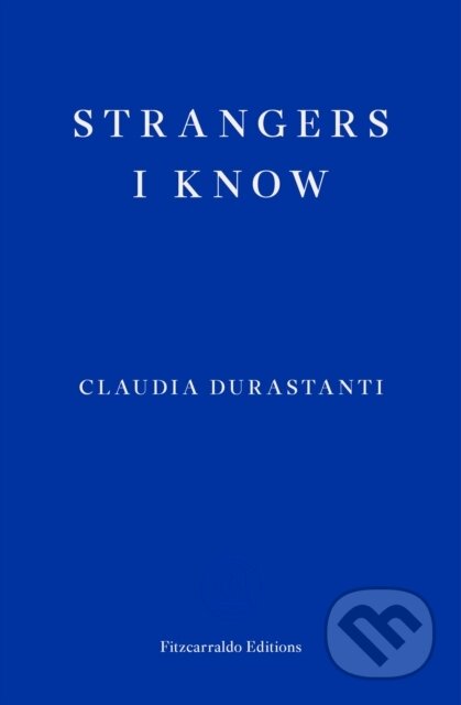 Kniha: Strangers I Know (Claudia Durastanti). Fitzcarraldo Editions, 2022 Kniha: Strangers I Know (Claudia Durastanti). Fitzcarraldo Editions, 2022