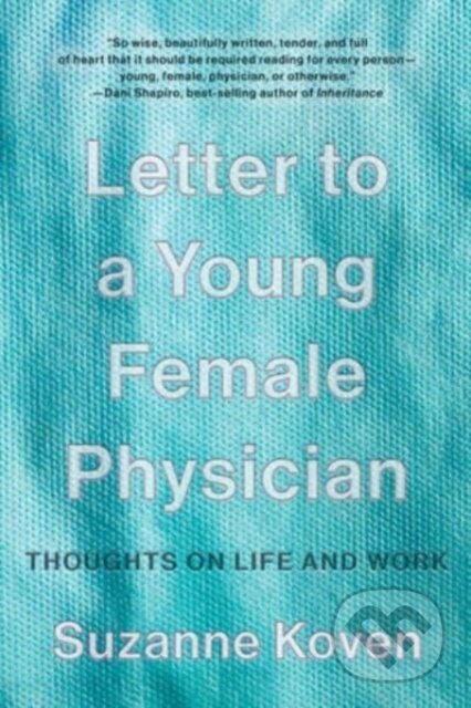 Kniha: Letter to a Young Female Physician (Suzanne Koven). WW Norton & Co, 2022 Kniha: Letter to a Young Female Physician (Suzanne Koven). WW Norton & Co, 2022