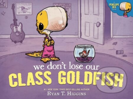 Kniha: We Don't Lose Our Class Goldfish (Ryan T. Higgins). Disney Press, 2023 Kniha: We Don't Lose Our Class Goldfish (Ryan T. Higgins). Disney Press, 2023