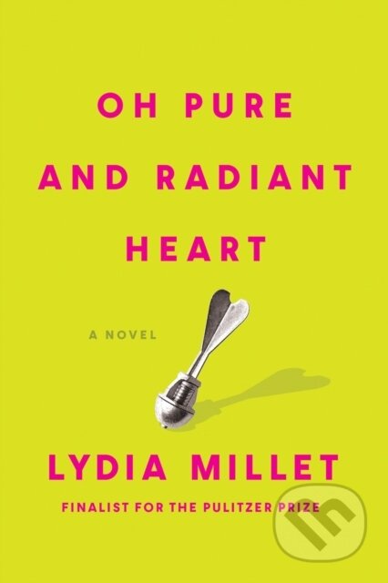 Kniha: Oh Pure and Radiant Heart (Lydia Millet). Soft Skull, 2024 Kniha: Oh Pure and Radiant Heart (Lydia Millet). Soft Skull, 2024