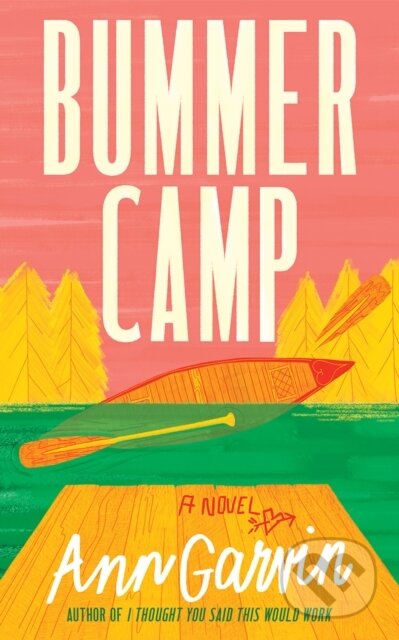 Kniha: Bummer Camp (Ann Garvin). Lake Union Publishing, 2024 Kniha: Bummer Camp (Ann Garvin). Lake Union Publishing, 2024