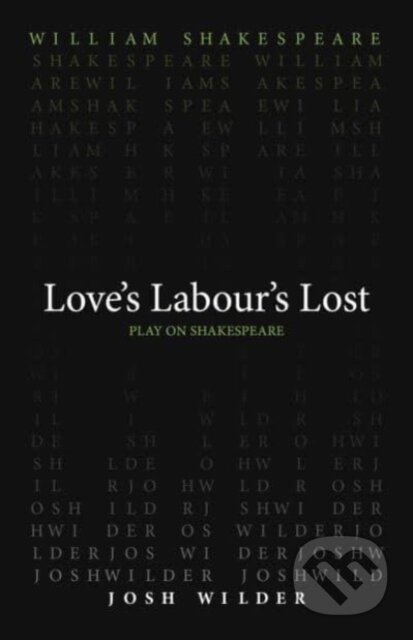 Kniha: Love`s Labour`s Lost (Josh Wilder a William Shakespeare). , 2024 Kniha: Love`s Labour`s Lost (Josh Wilder a William Shakespeare). , 2024