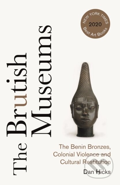 Kniha: The Brutish Museums (Dan Hicks). Pluto Press, 2021 Kniha: The Brutish Museums (Dan Hicks). Pluto Press, 2021