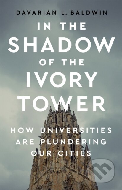 Kniha: In the Shadow of the Ivory Tower (Davarian L. Baldwin). Bold Type Books, 2021 Kniha: In the Shadow of the Ivory Tower (Davarian L. Baldwin). Bold Type Books, 2021