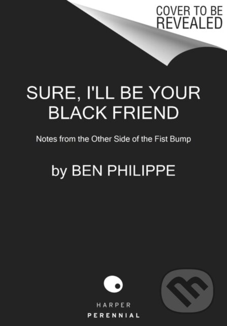 Kniha: Sure, I'll Be Your Black Friend (Ben Philippe). HarperCollins Publishers, 2021 Kniha: Sure, I'll Be Your Black Friend (Ben Philippe). HarperCollins Publishers, 2021