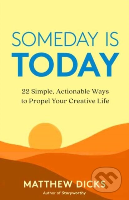 Kniha: Someday Is Today (Matthew Dicks). New World Library, 2022 Kniha: Someday Is Today (Matthew Dicks). New World Library, 2022