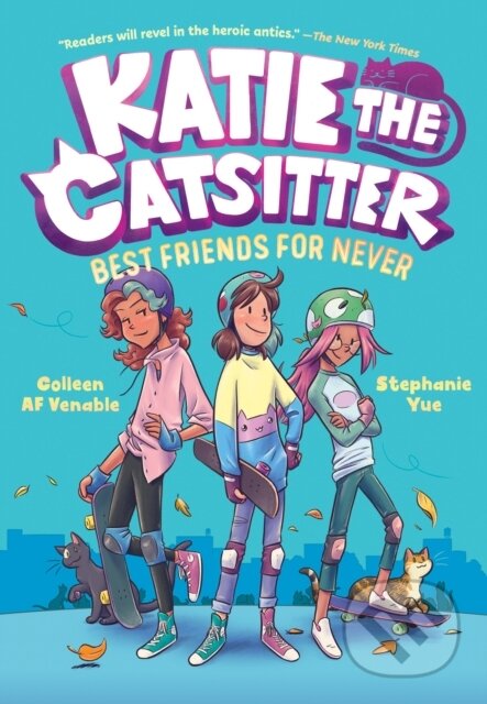 Kniha: Katie the Catsitter 2: Best Friends for Never (Colleen AF Venable a Stephanie Yue). , 2022 Kniha: Katie the Catsitter 2: Best Friends for Never (Colleen AF Venable a Stephanie Yue). , 2022