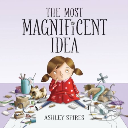 Kniha: The Most Magnificent Idea (Ashley Spires). Kids Can, 2022 Kniha: The Most Magnificent Idea (Ashley Spires). Kids Can, 2022