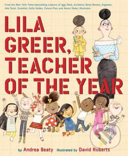 Kniha: Lila Greer, Teacher of the Year (Andrea Beaty). ABRAMS, 2023 Kniha: Lila Greer, Teacher of the Year (Andrea Beaty). ABRAMS, 2023
