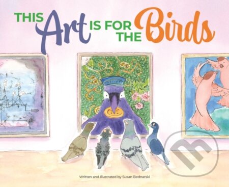 Kniha: This Art Is for the Birds (Susan Bednarski). , 2023 Kniha: This Art Is for the Birds (Susan Bednarski). , 2023