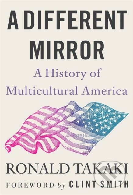 Kniha: A Different Mirror (Ronald Takaki Clint). Back Bay Books, 2023 Kniha: A Different Mirror (Ronald Takaki Clint). Back Bay Books, 2023