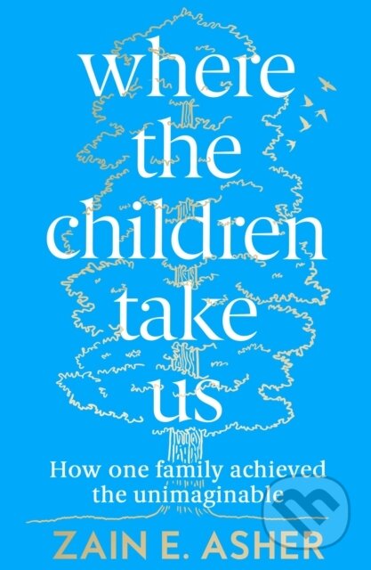 Kniha: Where the Children Take Us (Zain E. Asher). Fourth Estate, 2023 Kniha: Where the Children Take Us (Zain E. Asher). Fourth Estate, 2023