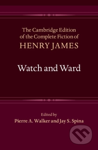 Kniha: Watch and Ward (Henry James, Jay S. Spina a Pierre A. Walker). Cambridge University Press, 2023 Kniha: Watch and Ward (Henry James, Jay S. Spina a Pierre A. Walker). Cambridge University Press, 2023
