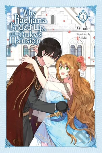 Kniha: Why Raeliana Ended Up at the Duke's Mansion, Vol. 3 (David Odell, Milcha Milcha a Whale). Yen Press, 2023 Kniha: Why Raeliana Ended Up at the Duke's Mansion, Vol. 3 (David Odell, Milcha Milcha a Whale). Yen Press, 2023