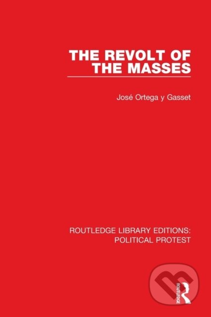 Kniha: The Revolt of the Masses (Jose Ortega y Gasset). Routledge, 2023 Kniha: The Revolt of the Masses (Jose Ortega y Gasset). Routledge, 2023