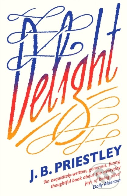Kniha: Delight (J. B. Priestley). HarperCollins, 2023 Kniha: Delight (J. B. Priestley). HarperCollins, 2023