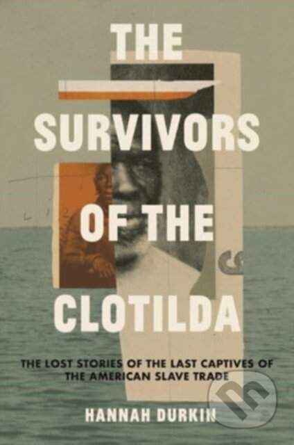Kniha: The Survivors of the Clotilda (Hannah Durkin). Amistad, 2024 Kniha: The Survivors of the Clotilda (Hannah Durkin). Amistad, 2024