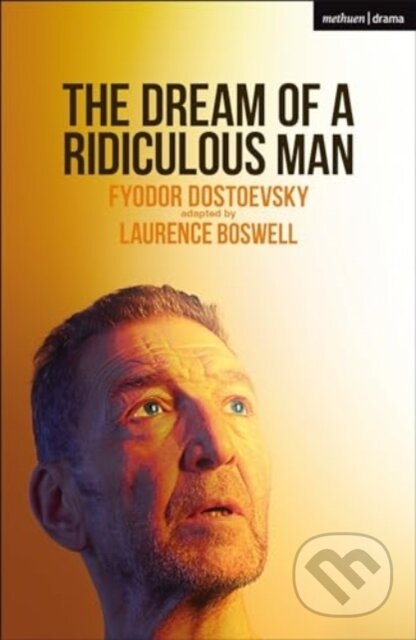 Kniha: The Dream of a Ridiculous Man (Fyodor Dostoevsky). Methuen Drama, 2024 Kniha: The Dream of a Ridiculous Man (Fyodor Dostoevsky). Methuen Drama, 2024