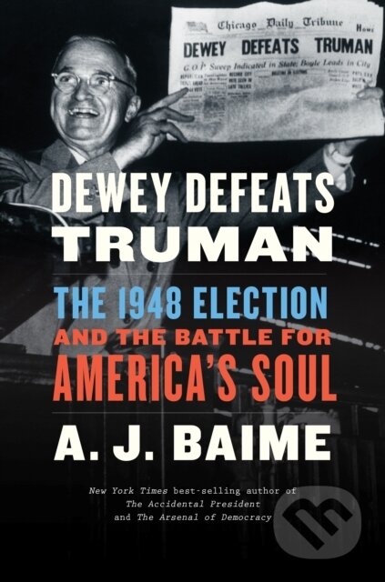 Kniha: Dewey Defeats Truman (A. J. Baime). Mariner Books, 2021 Kniha: Dewey Defeats Truman (A. J. Baime). Mariner Books, 2021