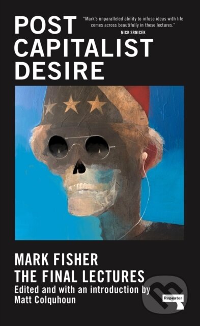 Kniha: Postcapitalist Desire (Mark Fisher a Matt Colquhoun). Repeater, 2021 Kniha: Postcapitalist Desire (Mark Fisher a Matt Colquhoun). Repeater, 2021