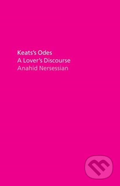 Kniha: Keats's Odes (Anahid Nersessian). University of Chicago, 2021 Kniha: Keats's Odes (Anahid Nersessian). University of Chicago, 2021