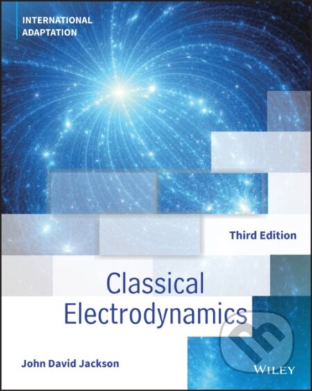 Kniha: Classical Electrodynamics, International Adaptation (John David Jackson). John Wiley & Sons, 2021 Kniha: Classical Electrodynamics, International Adaptation (John David Jackson). John Wiley & Sons, 2021