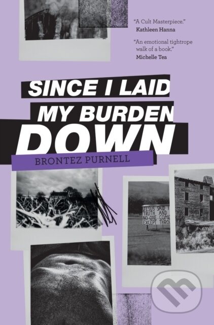 Kniha: Since I Laid My Burden Down (Brontez Purnell). Cipher Press, 2021 Kniha: Since I Laid My Burden Down (Brontez Purnell). Cipher Press, 2021