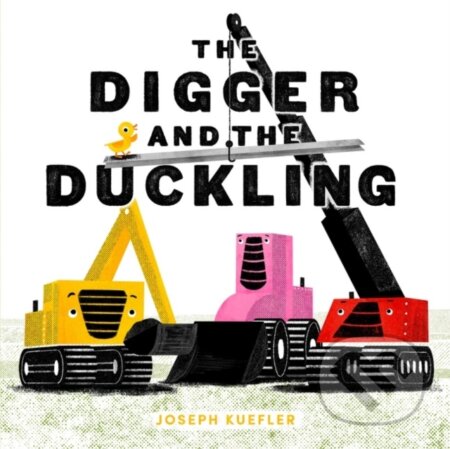 Kniha: The Digger and the Duckling (Joseph Kuefler). HarperCollins, 2022 Kniha: The Digger and the Duckling (Joseph Kuefler). HarperCollins, 2022