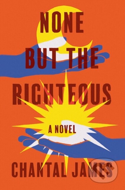 Kniha: None But the Righteous (Chantal James). Counterpoint, 2022 Kniha: None But the Righteous (Chantal James). Counterpoint, 2022