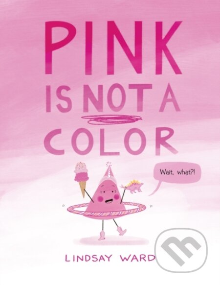 Kniha: Pink Is Not a Color (Lindsay Ward). , 2022 Kniha: Pink Is Not a Color (Lindsay Ward). , 2022