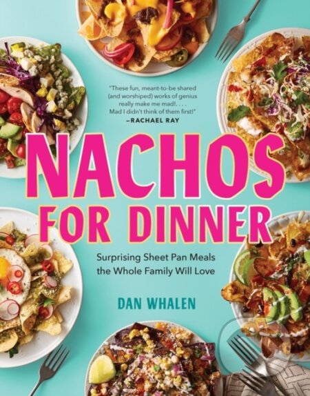 Kniha: Nachos for Dinner (Dan Whalen). Workman Publishing, 2022 Kniha: Nachos for Dinner (Dan Whalen). Workman Publishing, 2022