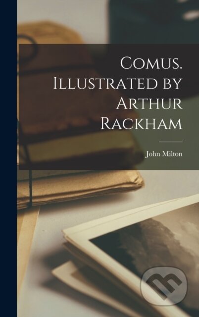 Kniha: Comus. Illustrated by Arthur Rackham (John Milton). Legare Street Press, 2022 Kniha: Comus. Illustrated by Arthur Rackham (John Milton). Legare Street Press, 2022