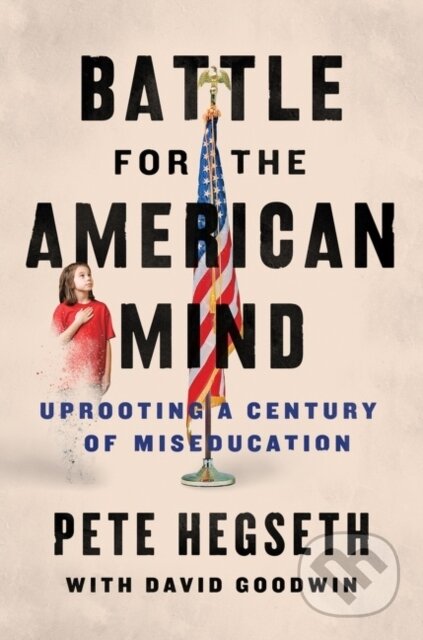 Kniha: Battle for the American Mind (David Goodwin a Pete Hegseth). Broadside, 2022 Kniha: Battle for the American Mind (David Goodwin a Pete Hegseth). Broadside, 2022