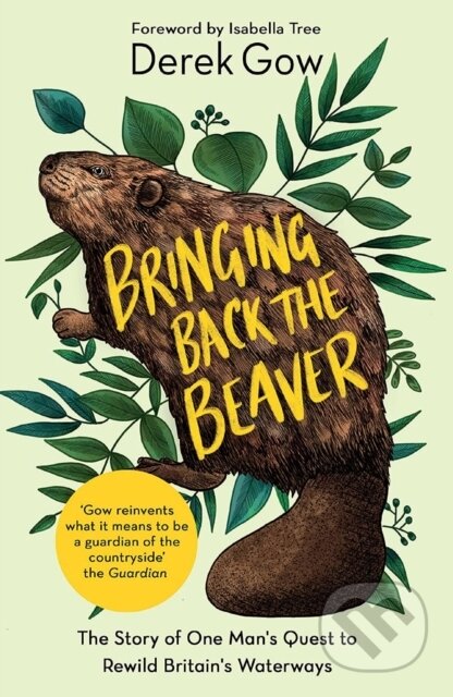 Kniha: Bringing Back the Beaver (Derek Gow). , 2022 Kniha: Bringing Back the Beaver (Derek Gow). , 2022