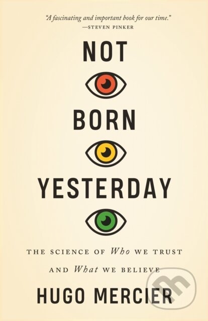 Kniha: Not Born Yesterday (Hugo Mercier). Princeton University Press, 2022 Kniha: Not Born Yesterday (Hugo Mercier). Princeton University Press, 2022