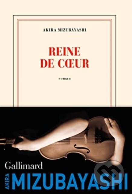 Kniha: Reine De Coeur (Akira Mizubayashi). Gallimard, 2022 Kniha: Reine De Coeur (Akira Mizubayashi). Gallimard, 2022